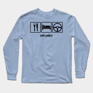 Shift Shirts Eat Sleep Drive Long Sleeve T-Shirt